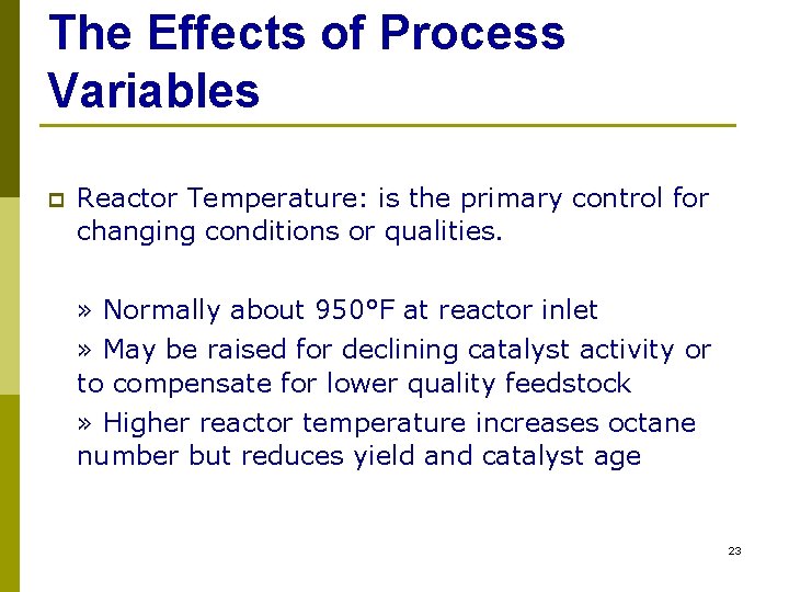 The Effects of Process Variables p Reactor Temperature: is the primary control for changing The Effects of Process Variables p Reactor Temperature: is the primary control for changing