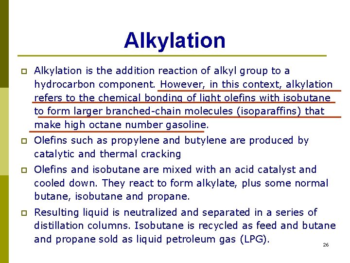 Alkylation p Alkylation is the addition reaction of alkyl group to a hydrocarbon component. Alkylation p Alkylation is the addition reaction of alkyl group to a hydrocarbon component.