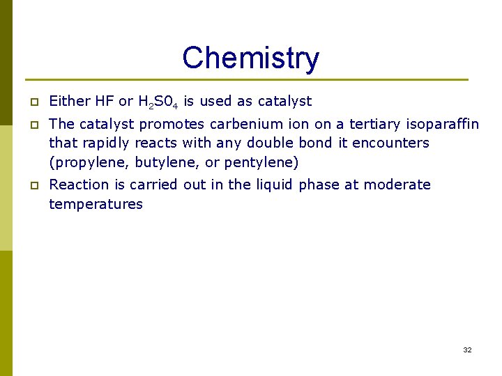 Chemistry p Either HF or H 2 S 04 is used as catalyst p Chemistry p Either HF or H 2 S 04 is used as catalyst p