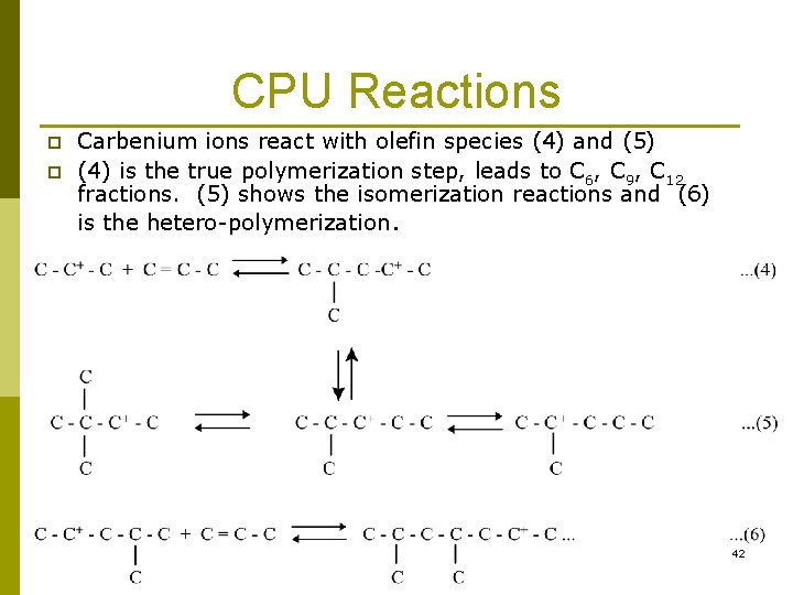 CPU Reactions p p Carbenium ions react with olefin species (4) and (5) (4) CPU Reactions p p Carbenium ions react with olefin species (4) and (5) (4)