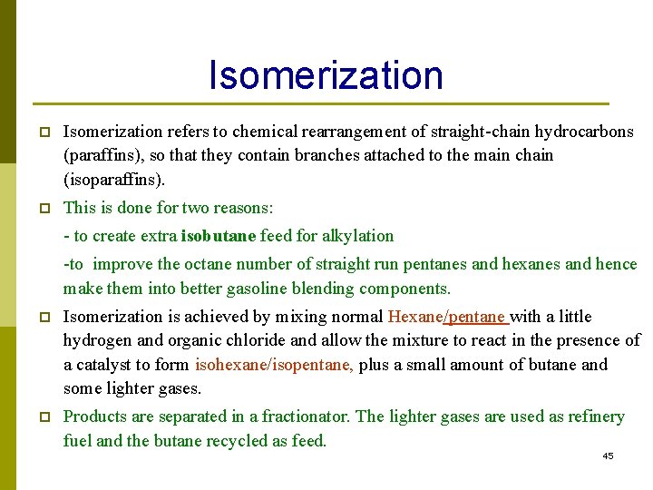 Isomerization p Isomerization refers to chemical rearrangement of straight-chain hydrocarbons (paraffins), so that they Isomerization p Isomerization refers to chemical rearrangement of straight-chain hydrocarbons (paraffins), so that they