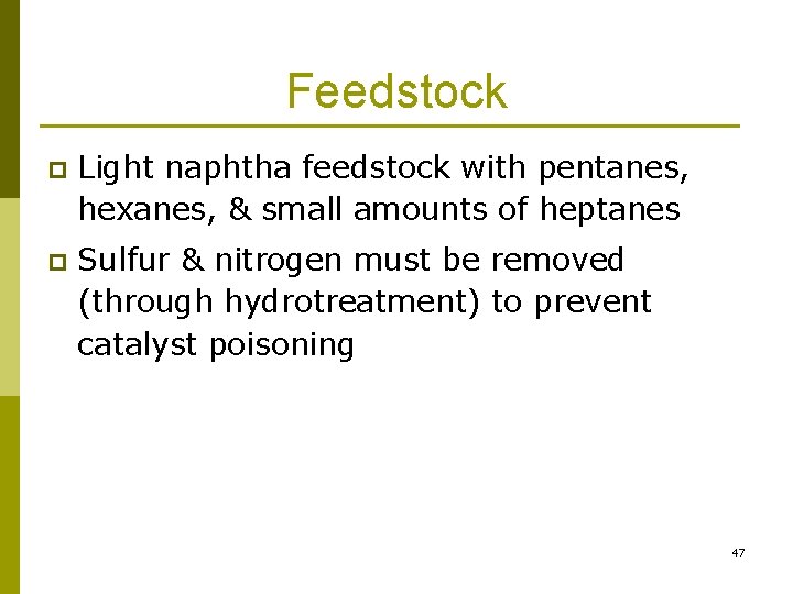 Feedstock p Light naphtha feedstock with pentanes, hexanes, & small amounts of heptanes p Feedstock p Light naphtha feedstock with pentanes, hexanes, & small amounts of heptanes p
