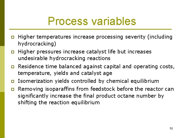 Process variables p Higher temperatures increase processing severity (including hydrocracking) p Higher pressures increase Process variables p Higher temperatures increase processing severity (including hydrocracking) p Higher pressures increase