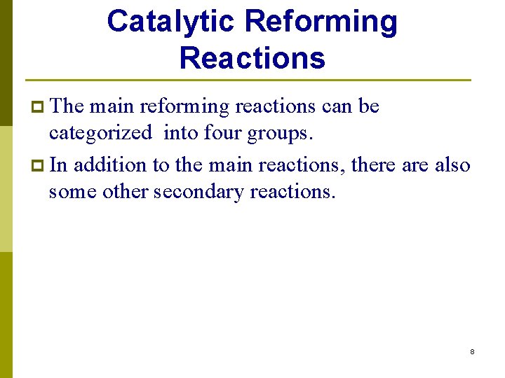 Catalytic Reforming Reactions p The main reforming reactions can be categorized into four groups. Catalytic Reforming Reactions p The main reforming reactions can be categorized into four groups.