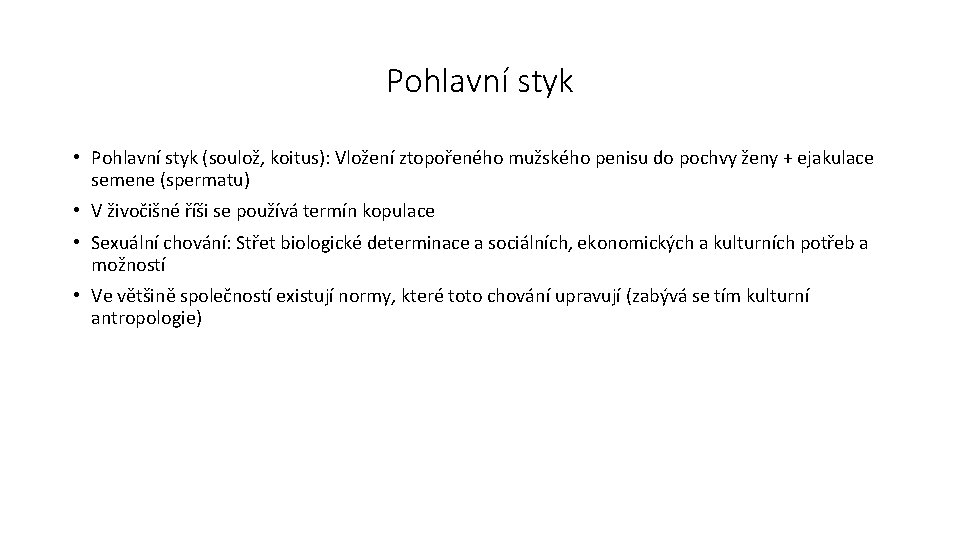 Pohlavní styk • Pohlavní styk (soulož, koitus): Vložení ztopořeného mužského penisu do pochvy ženy