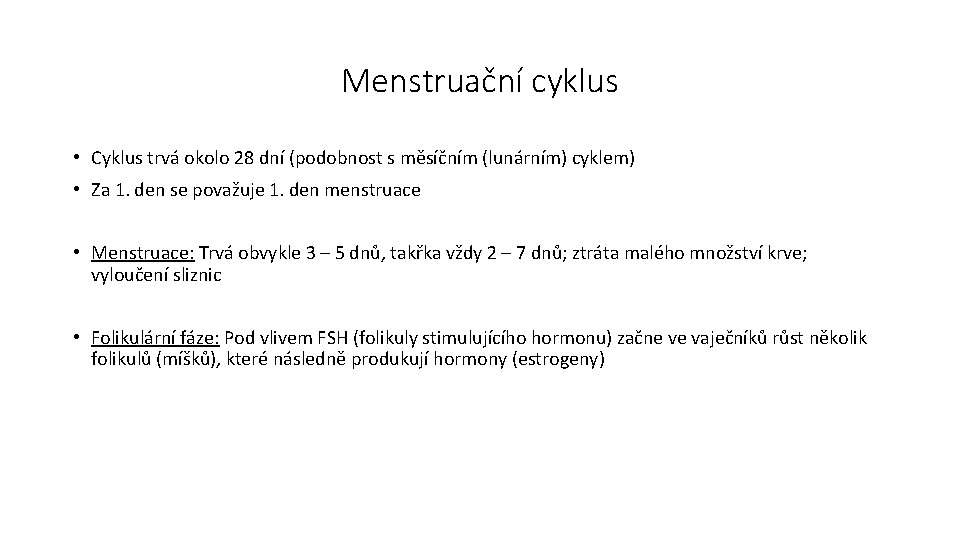 Menstruační cyklus • Cyklus trvá okolo 28 dní (podobnost s měsíčním (lunárním) cyklem) •