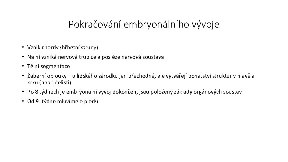 Pokračování embryonálního vývoje • Vznik chordy (hřbetní struny) • Na ní vzniká nervová trubice