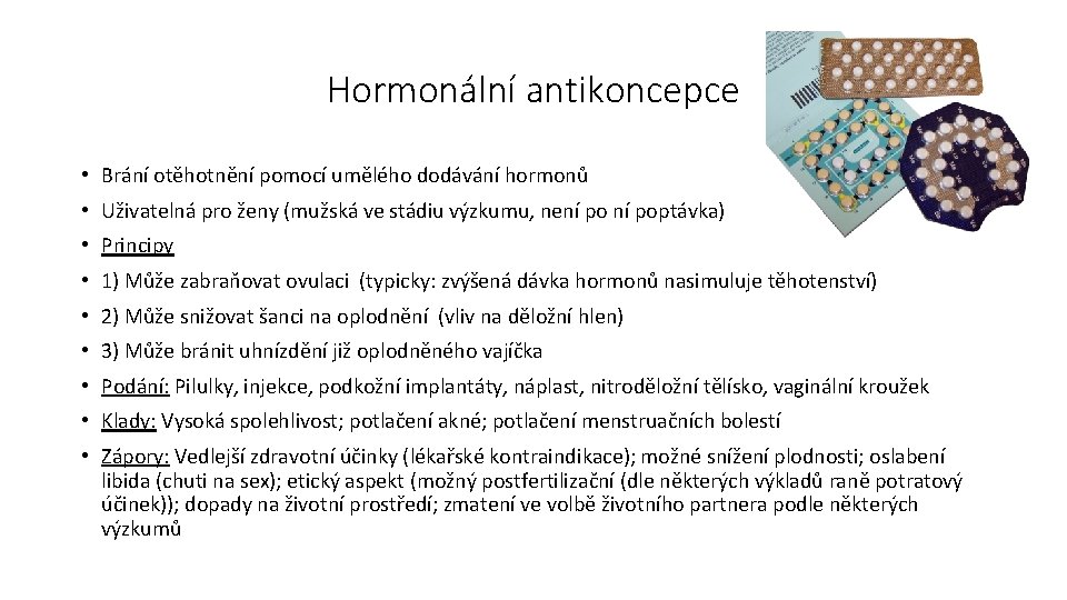 Hormonální antikoncepce • Brání otěhotnění pomocí umělého dodávání hormonů • Uživatelná pro ženy (mužská