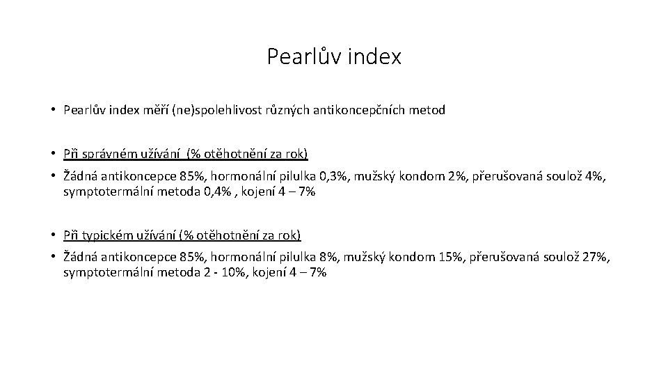 Pearlův index • Pearlův index měří (ne)spolehlivost různých antikoncepčních metod • Při správném užívání