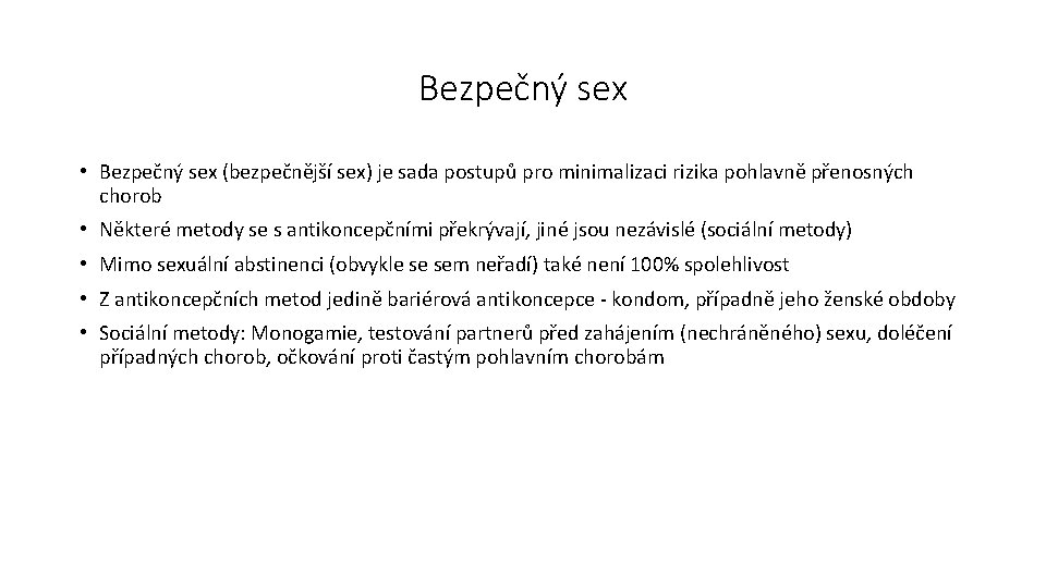 Bezpečný sex • Bezpečný sex (bezpečnější sex) je sada postupů pro minimalizaci rizika pohlavně