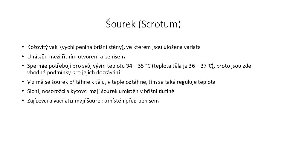 Šourek (Scrotum) • Kožovitý vak (vychlípenina břišní stěny), ve kterém jsou uložena varlata •