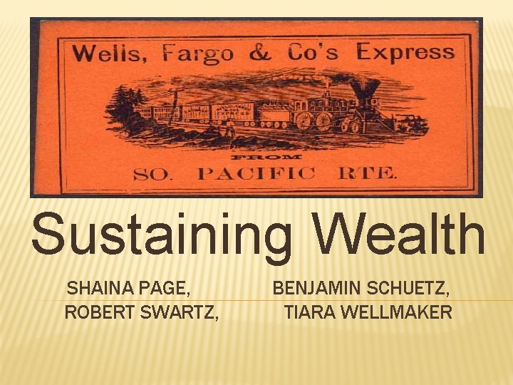 Sustaining Wealth SHAINA PAGE, ROBERT SWARTZ, BENJAMIN SCHUETZ, TIARA WELLMAKER 