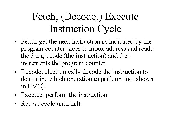 Fetch, (Decode, ) Execute Instruction Cycle • Fetch: get the next instruction as indicated