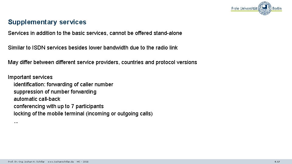 Supplementary services Services in addition to the basic services, cannot be offered stand-alone Similar