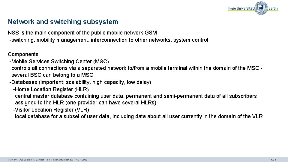 Network and switching subsystem NSS is the main component of the public mobile network