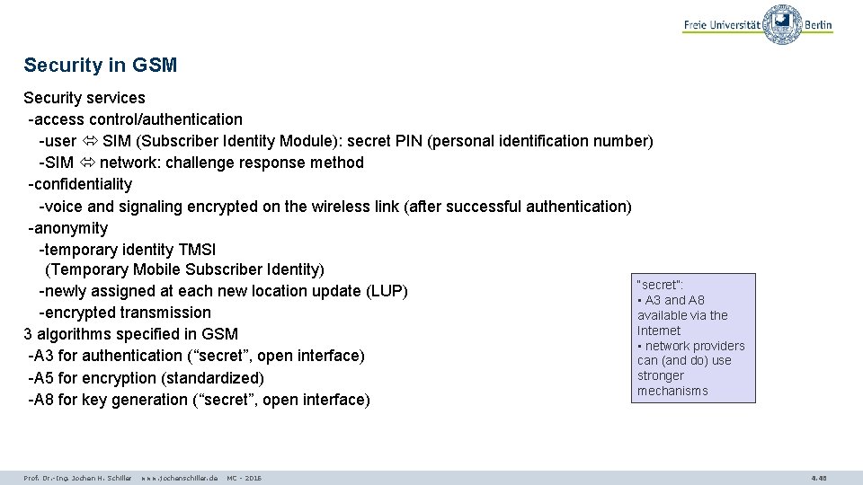 Security in GSM Security services -access control/authentication -user SIM (Subscriber Identity Module): secret PIN