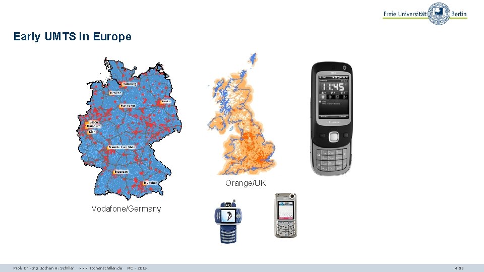 Early UMTS in Europe Orange/UK Vodafone/Germany Prof. Dr. -Ing. Jochen H. Schiller www. jochenschiller.