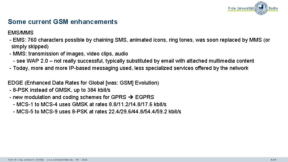 Some current GSM enhancements EMS/MMS - EMS: 760 characters possible by chaining SMS, animated