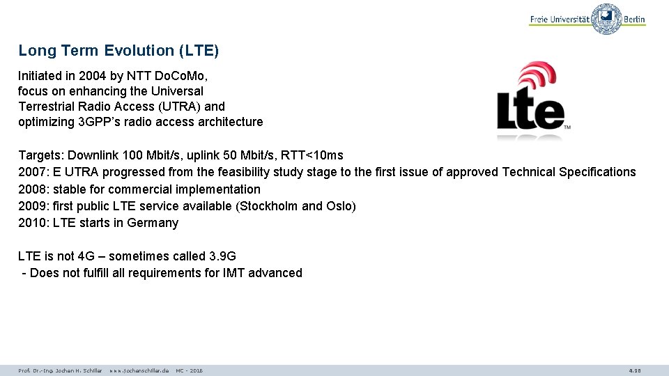 Long Term Evolution (LTE) Initiated in 2004 by NTT Do. Co. Mo, focus on