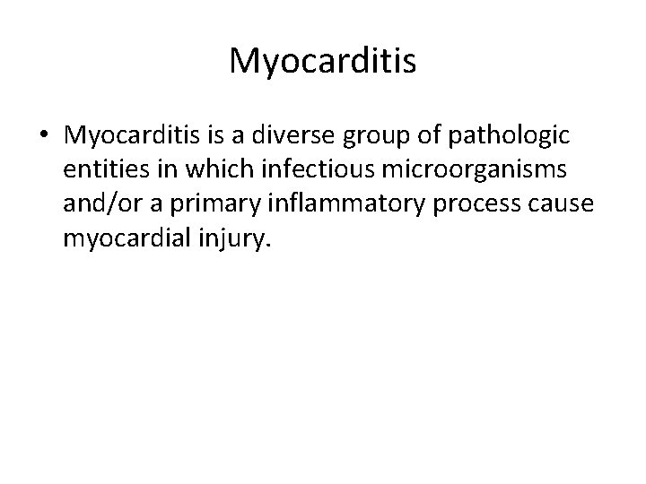 Myocarditis • Myocarditis is a diverse group of pathologic entities in which infectious microorganisms