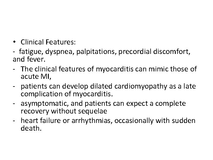  • Clinical Features: - fatigue, dyspnea, palpitations, precordial discomfort, and fever. - The