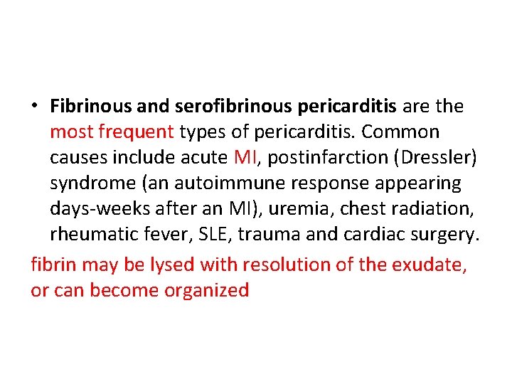  • Fibrinous and serofibrinous pericarditis are the most frequent types of pericarditis. Common