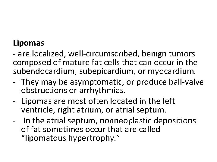 Lipomas - are localized, well-circumscribed, benign tumors composed of mature fat cells that can