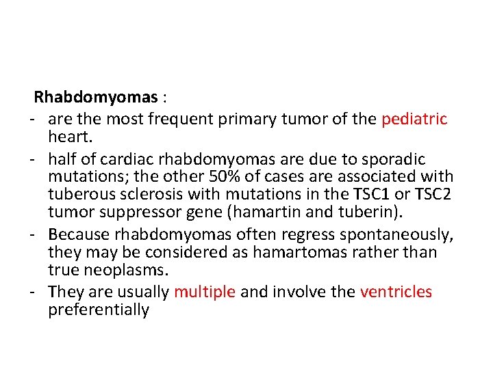 Rhabdomyomas : - are the most frequent primary tumor of the pediatric heart. -