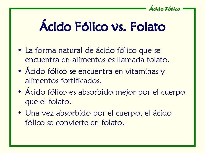 Ácido Fólico vs. Folato • La forma natural de ácido fólico que se encuentra