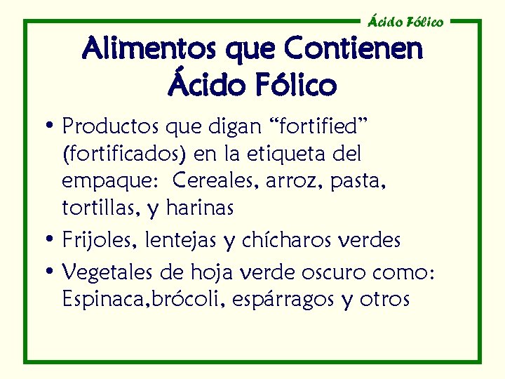 Ácido Fólico Alimentos que Contienen Ácido Fólico • Productos que digan “fortified” (fortificados) en