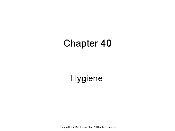 Chapter 40 Hygiene Copyright © 2017, Elsevier Inc. All Rights Reserved. 