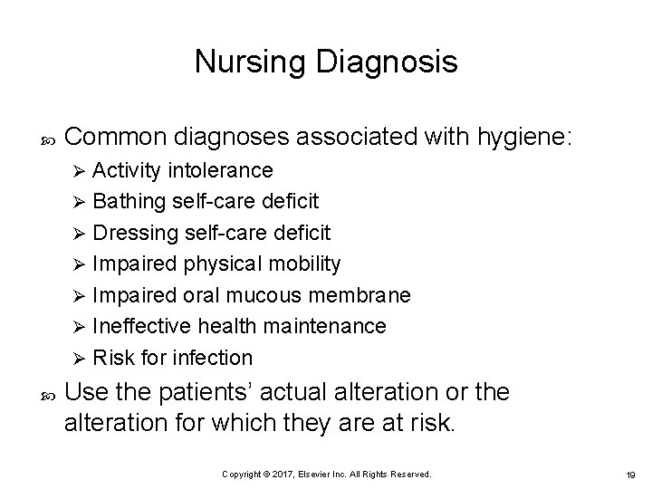 Nursing Diagnosis Common diagnoses associated with hygiene: Activity intolerance Ø Bathing self-care deficit Ø