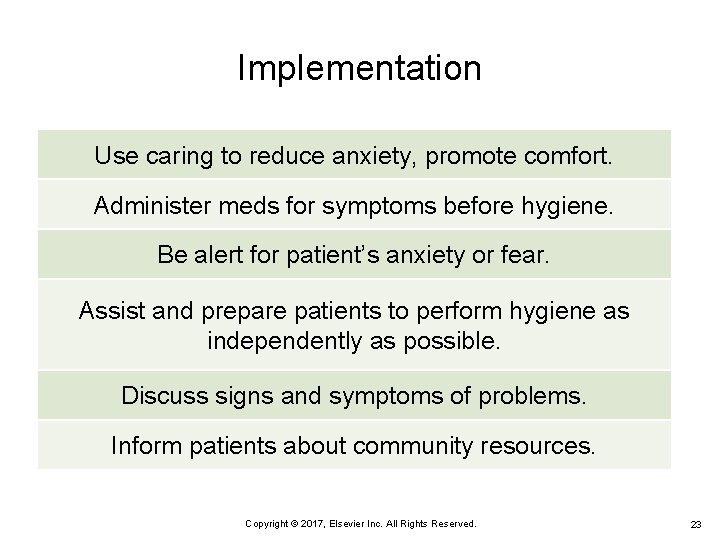 Implementation Use caring to reduce anxiety, promote comfort. Administer meds for symptoms before hygiene.