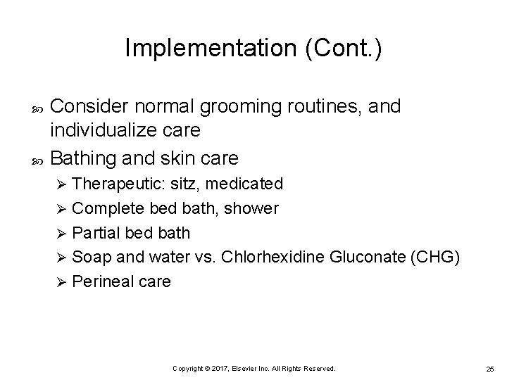 Implementation (Cont. ) Consider normal grooming routines, and individualize care Bathing and skin care