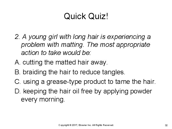 Quick Quiz! 2. A young girl with long hair is experiencing a problem with