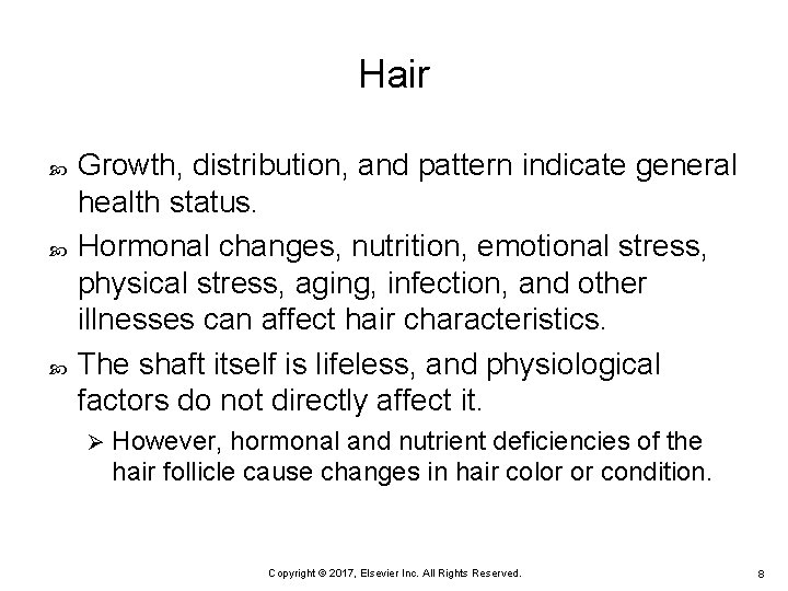 Hair Growth, distribution, and pattern indicate general health status. Hormonal changes, nutrition, emotional stress,