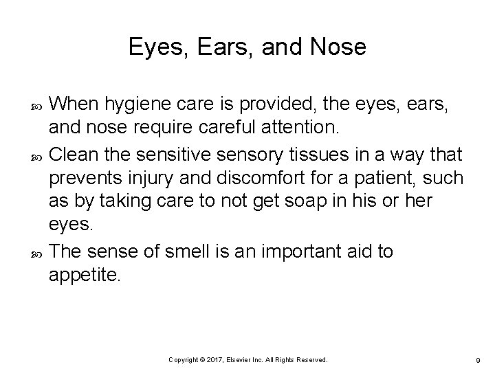 Eyes, Ears, and Nose When hygiene care is provided, the eyes, ears, and nose