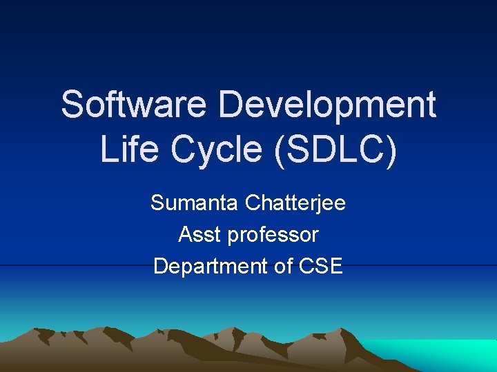 Software Development Life Cycle (SDLC) Sumanta Chatterjee Asst professor Department of CSE 