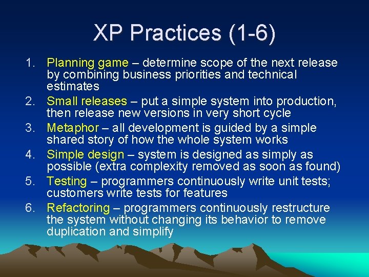 XP Practices (1 -6) 1. Planning game – determine scope of the next release