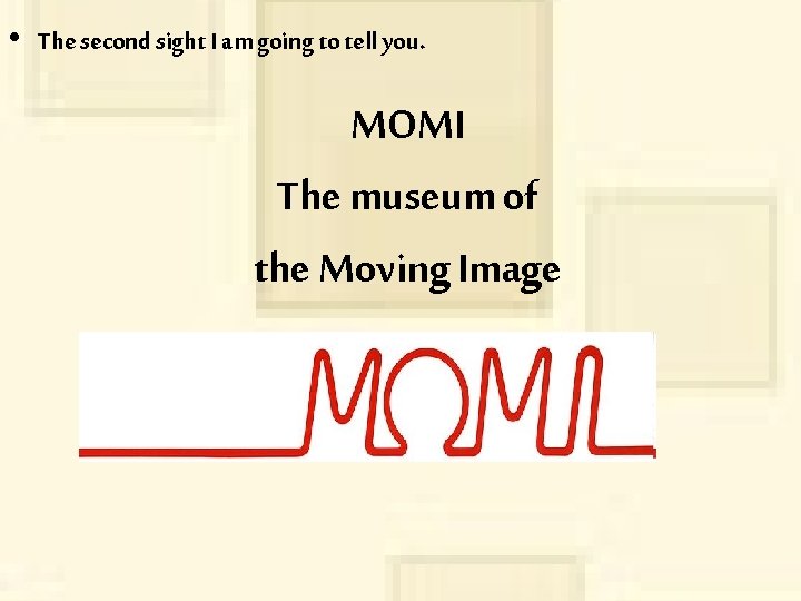  • The second sight I am going to tell you. MOMI The museum