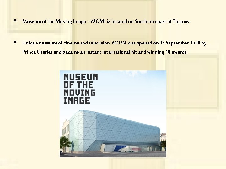  • Museum of the Moving Image – MOMI is located on Southern coast