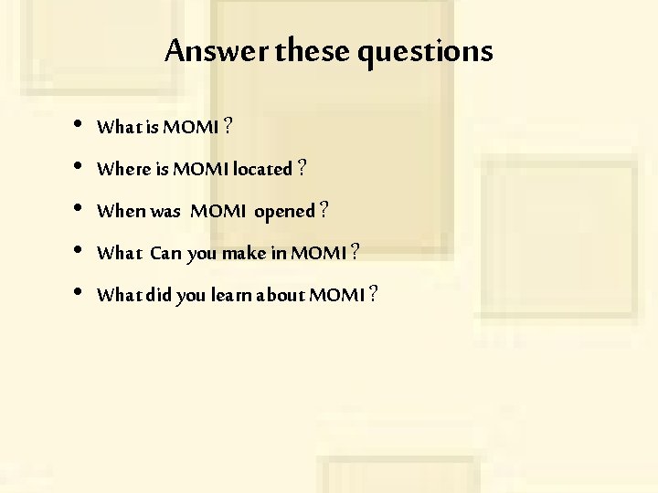 Answer these questions • • • What is MOMI ? Where is MOMI located