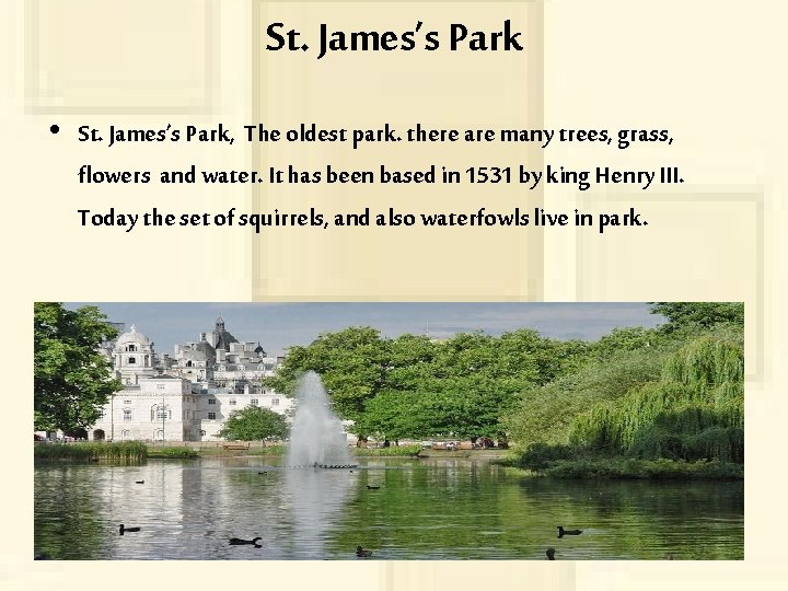 St. James’s Park • St. James’s Park, The oldest park. there are many trees,