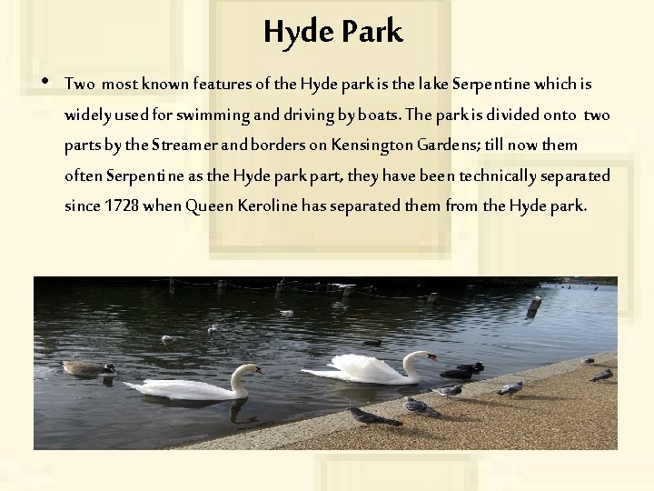 Hyde Park • Two most known features of the Hyde park is the lake