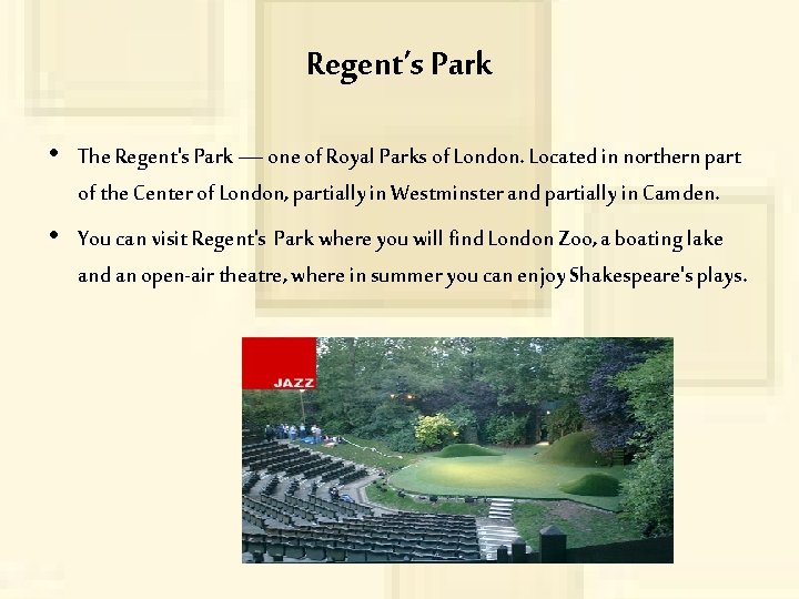 Regent’s Park • The Regent's Park — one of Royal Parks of London. Located