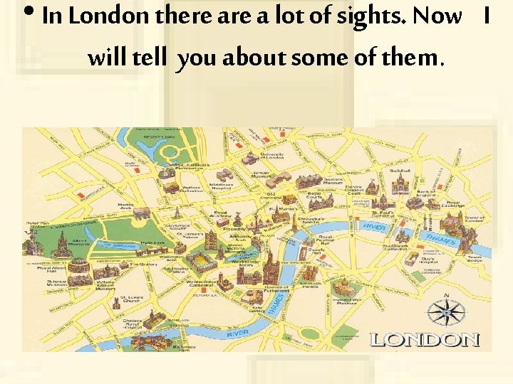  • In London there a lot of sights. Now I will tell you