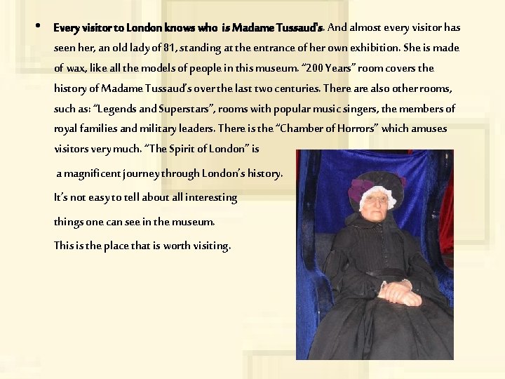  • Every visitor to London knows who is Madame Tussaud's. And almost every