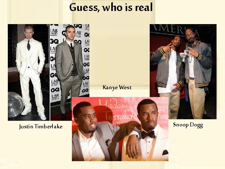 Guess, who is real Kanye West Justin Timberlake Snoop Dogg 