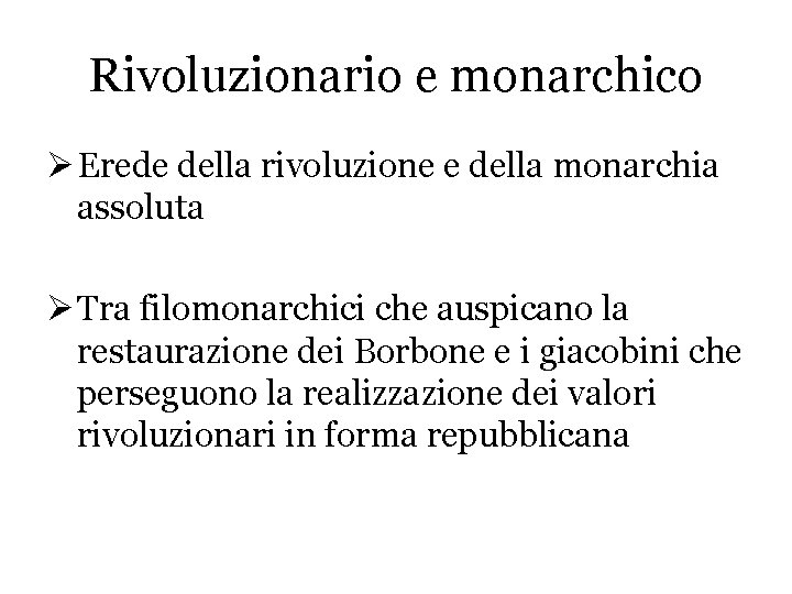 Rivoluzionario e monarchico Ø Erede della rivoluzione e della monarchia assoluta Ø Tra filomonarchici