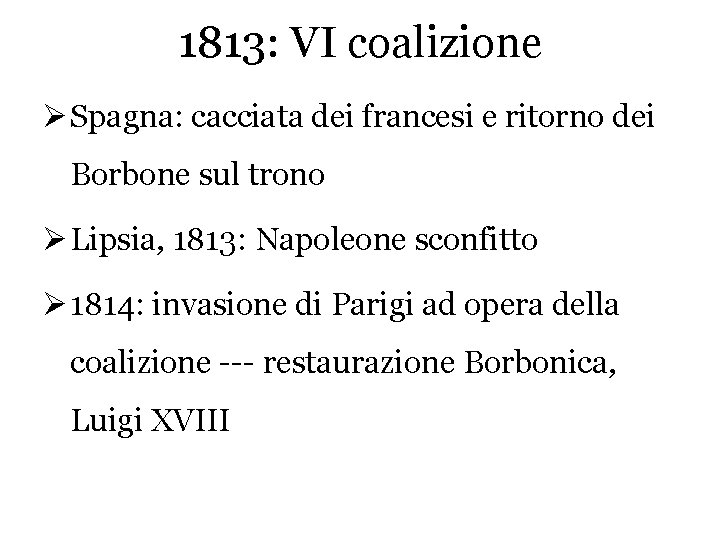 1813: VI coalizione Ø Spagna: cacciata dei francesi e ritorno dei Borbone sul trono